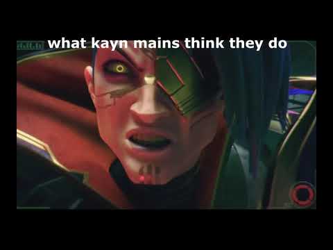 kayn mains be like
