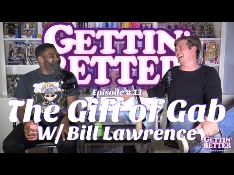 Gettin' Better # 13 - The Gift of Gab with Bill Lawrence