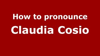 How to pronounce Claudia Cosio