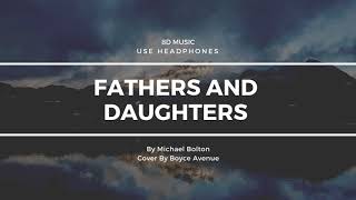 [8D MUSIC] Michael Bolton- Fathers and Daughters (Boyce Avenue piano acoustic cover)