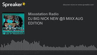 DJ BIG NICK NEW @5 MIXX AUG EDITION