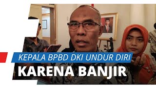 Kepala BPBD DKI Jakarta Mengundurkan Diri karena Jakarta Sering Terendam Banjir