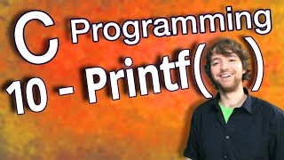 C Programming Tutorial 10 - C Basics Part 2 - Print Variables Using Printf