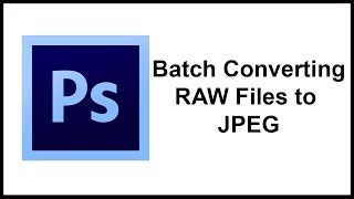 Batch Converting RAW Files to JPEG Using Photoshop
