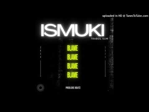 Ismuki Ft. Trabol Sum  - BLAME(2024)#Prod By Dee Beatz.