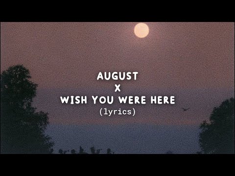 August X Wish You Were Here (Lyrics)