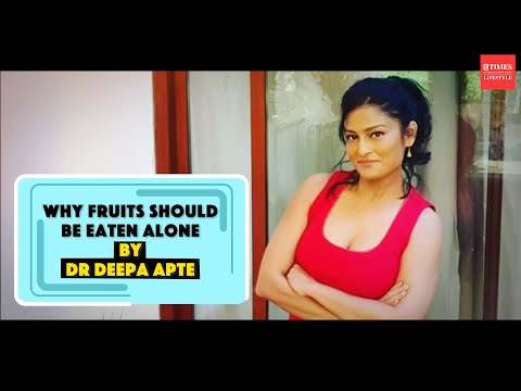 Why fruits should be eaten alone by Dr Deepa Apte