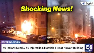 40 Indians Dead & 50 Injured in a Horrible Fire at Kuwait Building