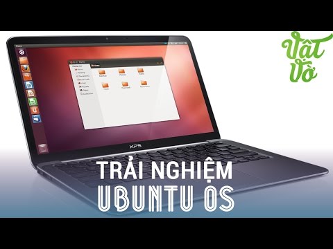 [Review dạo] Trải nghiệm hệ điều hành Ubuntu - mới lạ, độc đáo