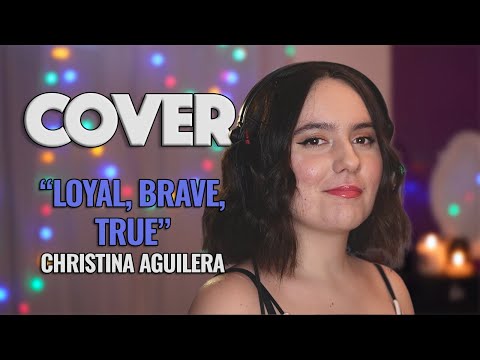 Loyal Brave True - Christina Aguilera (Cover)
