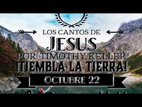¡Tiembla la Tierra! Salmo 114 Los Cantos de Jesús Timothy Keller Octubre 22
