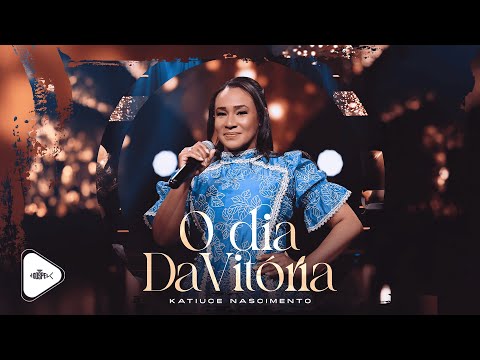 Katiuce Nascimento - O Dia da Vitória | Clipe Oficial