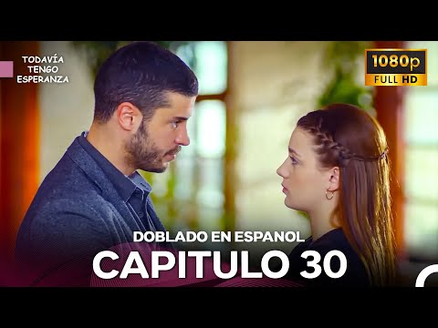 Todavia Tengo Esperanza Capítulo 30 (Doblado en Español) FULL HD