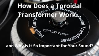 The Secret Behind Great Sound: How a Toroidal Transformer Works — and Why It Sounds Better