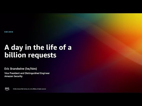 AWS re:Invent 2022 - A day in the life of a billion requests (SEC404)