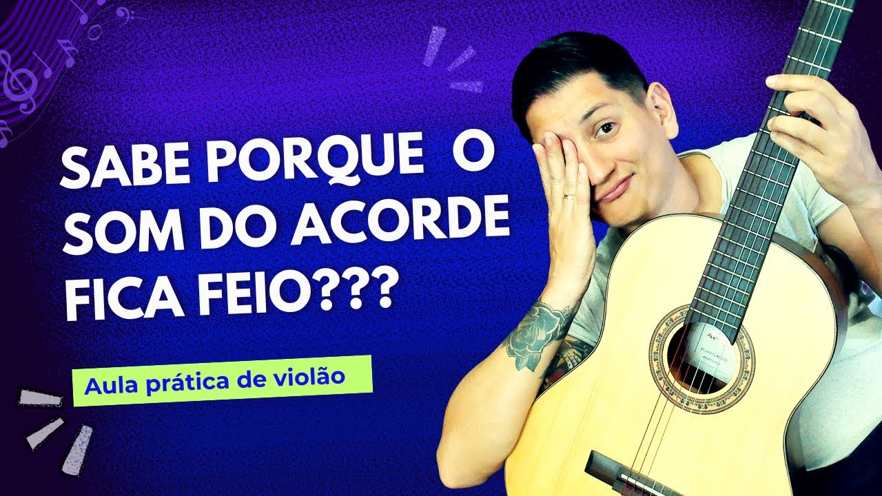 SABE PORQUE O SOM DO ACORDE FICA FEIO? DESCUBRA...