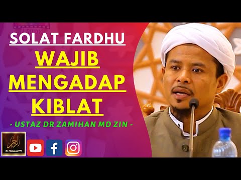 Ustaz Dr Zamihan Md Zin - SOLAT FARDHU WAJIB MENGADAP KIBLAT