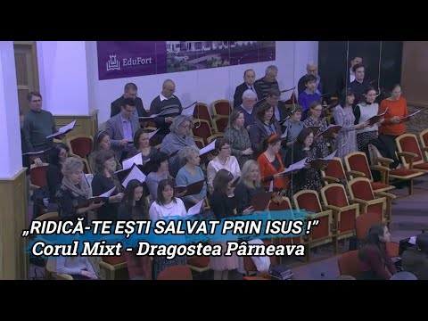 „RIDICĂ-TE EȘTI SALVAT PRIN ISUS !” - CORUL MIXT DRAGOSTEA ARAD