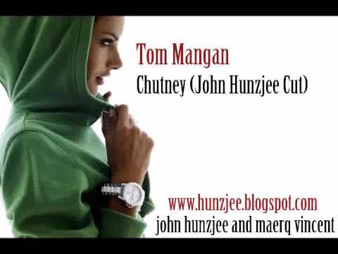 Tom Mangan - Chutney (John Hunzjee Cut)