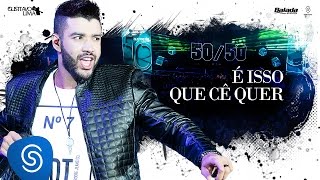 Gusttavo Lima - É Isso Que Cê Quer (Vai Gusttavinho) - DVD 50/50 (Vídeo Oficial)