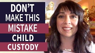 Don&#39;t Make This Mistake in Child Custody