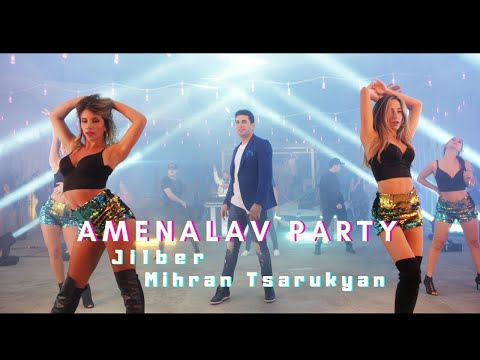 Jilbér & Mihran Tsarukyan - Amenalav Party (NEW 2019)