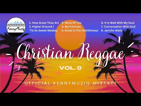 CHRISTIAN REGGAE - Vol. 9 – Hymns and More | Gospel Reggae Mix