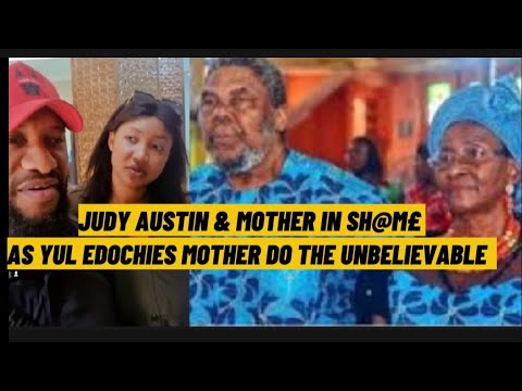 JUDY AUSTIN & MOTHER IN SH@M£ AS YUL EDOCHIE'S MOTHER DO THE UNTHINKABLE