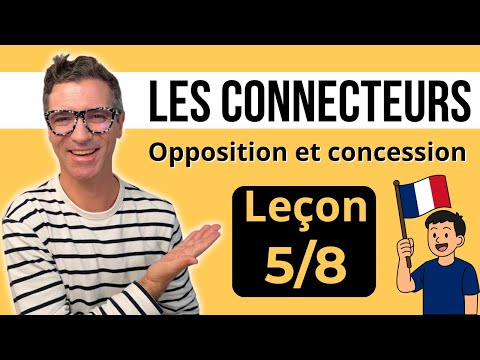 Les connecteurs en français - Leçon 5/8 - Opposition et concession