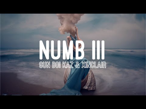 gun boi kaz ~ numb iii. (ft. xinclair) lyrics.