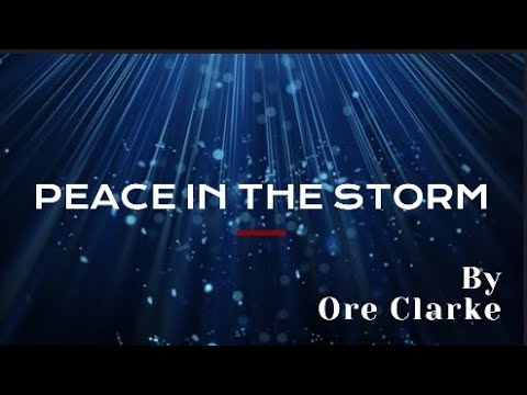 Peace in the Storm Lyrics By Ore Clarke