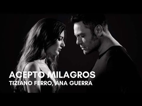 Tiziano Ferro, Ana Guerra - Acepto Milagros (Letra)