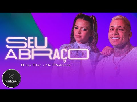 Brisa Star e Mc Pedrinho Seu Abraço - Música Nova Brisa Star ft MC Pedrinho Setembro 2022