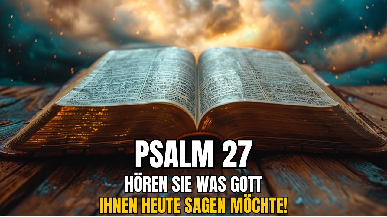 PSALM 27: DAS UNERLÄSSLICHE GEBET, UM HEUTE GOTTES SCHUTZ ZU EMPFANGEN!