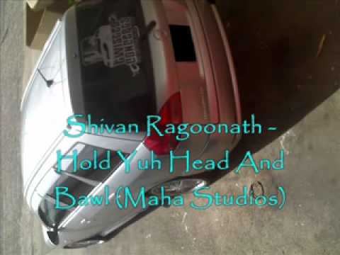Shivan Ragoonath   Hold Yuh Head And Bawl Maha Studios Chutney 2012