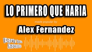 Alex Fernandez - Lo Primero Que Haria (Versión Karaoke)