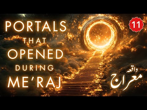 Part 11 | Secrets About Meraj Un Nabi Hazrat Muhammad ﷺ You Never Knew