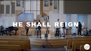 HE SHALL REIGN | Bel Air Worship