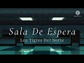 SALA DE ESPERA // LOS TIGRES DEL NORTE ^_^ LETRA ^_^