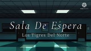 SALA DE ESPERA // LOS TIGRES DEL NORTE ^_^ LETRA ^_^