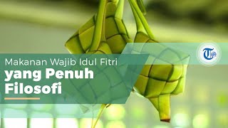 Sejarah Ketupat, Makanan Wajib & Khas Lebaran Idulfitri yang Penuh dengan Makna Filosofis