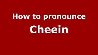 How to pronounce Cheein