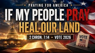 PFL-If My People Pray, God Will Heal Our Land | Praying for America