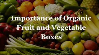 Importance of Organic Fruit and Vegetable Boxes