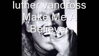 luther vandross - Make Me A Believer