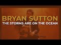 Bryan Sutton - The Storms Are On The Ocean (Official Audio)