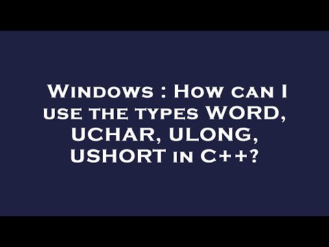 Windows : How can I use the types WORD, UCHAR, ULONG, USHORT in C++?