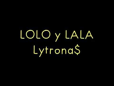 LOLO y LALA - Lytrona$ [ Letra ]