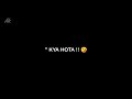 Pyaar Jahan Mein Hota Nahi Phir Bolo Kya Hota New Black Screen Whatsapp Status 2020