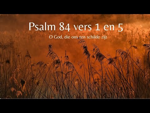 Psalm 84 vers 1 en 5 - O God, die ons ten schilde zijt